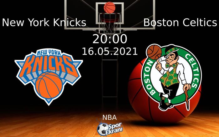 16 Mayıs 2021 New York Knicks vs Boston Celtics maçı Hangi Kanalda Saat Kaçta Yayınlanacak?