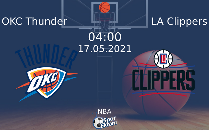 17 Mayıs 2021 OKC Thunder vs LA Clippers maçı Hangi Kanalda Saat Kaçta Yayınlanacak?