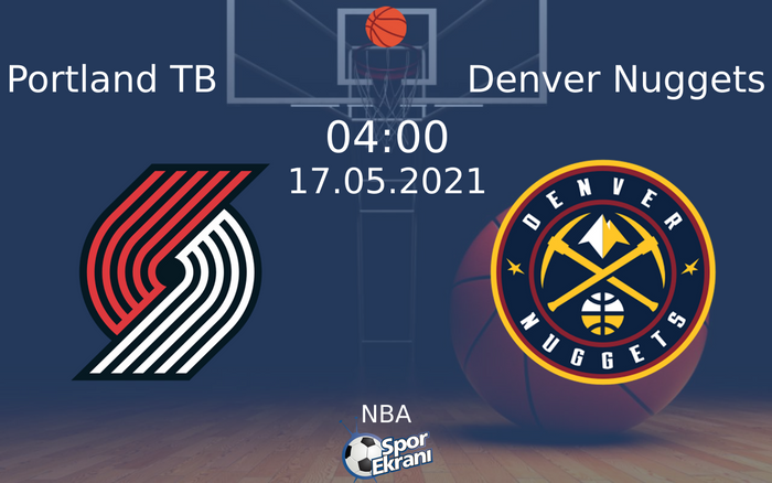 17 Mayıs 2021 Portland TB vs Denver Nuggets maçı Hangi Kanalda Saat Kaçta Yayınlanacak?