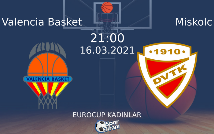 16 Mart 2021 Valencia Basket vs Miskolc maçı Hangi Kanalda Saat Kaçta Yayınlanacak?