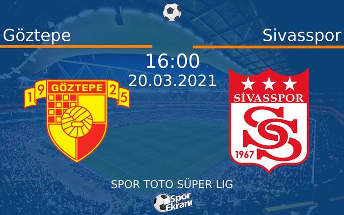 20 Mart 2021 Göztepe vs Sivasspor maçı Hangi Kanalda Saat Kaçta Yayınlanacak? 20 Mart 2021 Göztepe vs Sivasspor maçı Hangi Kanalda Saat Kaçta Yayınlanacak?