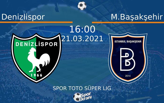 21 Mart 2021 Denizlispor vs M.Başakşehir maçı Hangi Kanalda Saat Kaçta Yayınlanacak? 21 Mart 2021 Denizlispor vs M.Başakşehir maçı Hangi Kanalda Saat Kaçta Yayınlanacak?