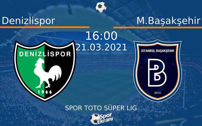 21 Mart 2021 Denizlispor vs M.Başakşehir maçı Hangi Kanalda Saat Kaçta Yayınlanacak?