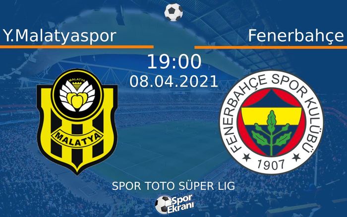 08 Nisan 2021 Y.Malatyaspor vs Fenerbahçe maçı Hangi Kanalda Saat Kaçta Yayınlanacak?