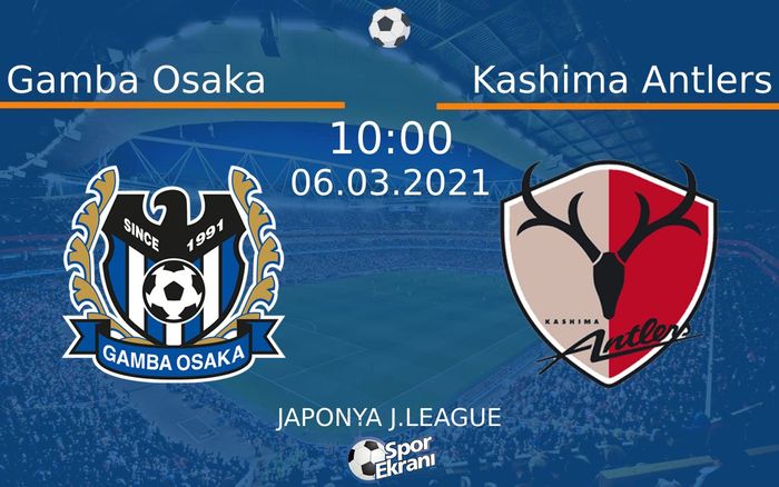 06 Mart 2021 Gamba Osaka vs Kashima Antlers maçı Hangi Kanalda Saat Kaçta Yayınlanacak? 06 Mart 2021 Gamba Osaka vs Kashima Antlers maçı Hangi Kanalda Saat Kaçta Yayınlanacak?