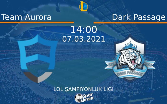 07 Mart 2021 Team Aurora vs Dark Passage maçı Hangi Kanalda Saat Kaçta Yayınlanacak? 07 Mart 2021 Team Aurora vs Dark Passage maçı Hangi Kanalda Saat Kaçta Yayınlanacak?