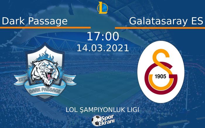 14 Mart 2021 Dark Passage vs Galatasaray ES maçı Hangi Kanalda Saat Kaçta Yayınlanacak?