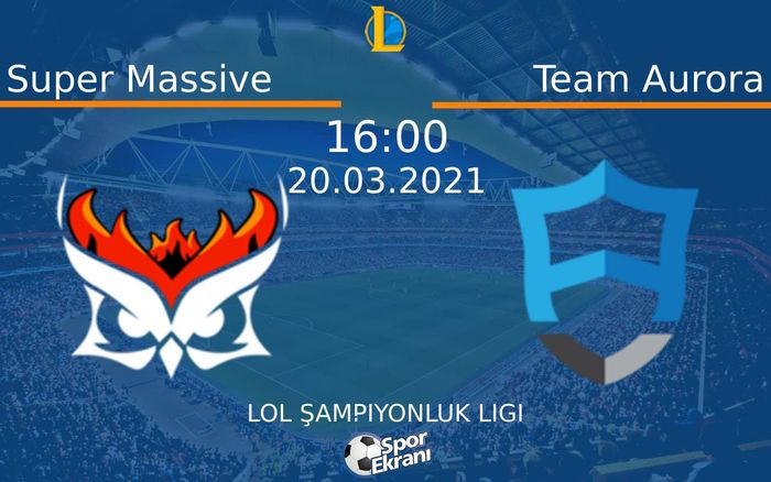 20 Mart 2021 Super Massive vs Team Aurora maçı Hangi Kanalda Saat Kaçta Yayınlanacak? 20 Mart 2021 Super Massive vs Team Aurora maçı Hangi Kanalda Saat Kaçta Yayınlanacak?