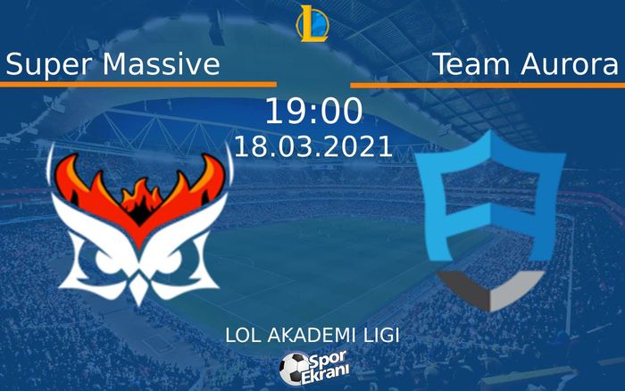 18 Mart 2021 Super Massive vs Team Aurora maçı Hangi Kanalda Saat Kaçta Yayınlanacak? 18 Mart 2021 Super Massive vs Team Aurora maçı Hangi Kanalda Saat Kaçta Yayınlanacak?