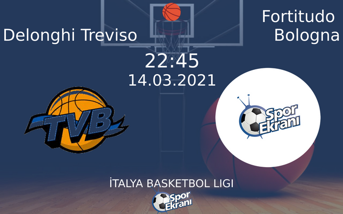 14 Mart 2021 Delonghi Treviso vs Fortitudo Bologna maçı Hangi Kanalda Saat Kaçta Yayınlanacak?