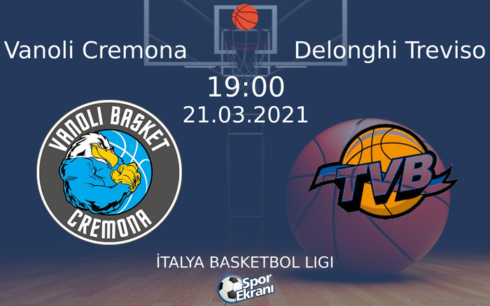 21 Mart 2021 Vanoli Cremona vs Delonghi Treviso maçı Hangi Kanalda Saat Kaçta Yayınlanacak?