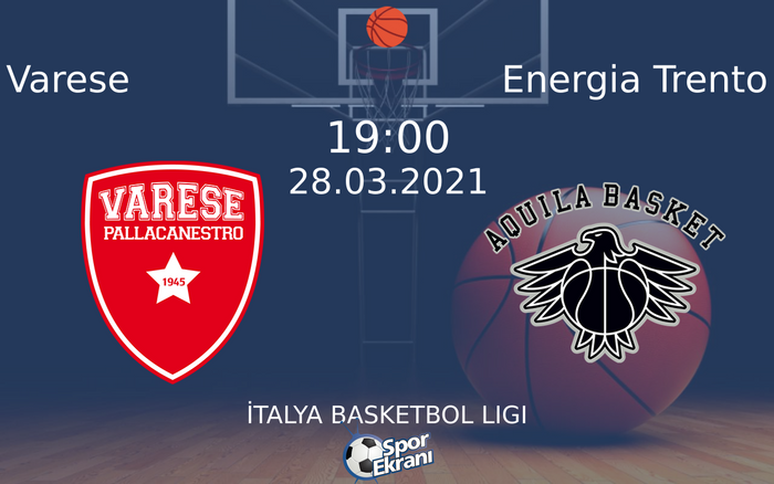 28 Mart 2021 Varese vs Energia Trento maçı Hangi Kanalda Saat Kaçta Yayınlanacak?