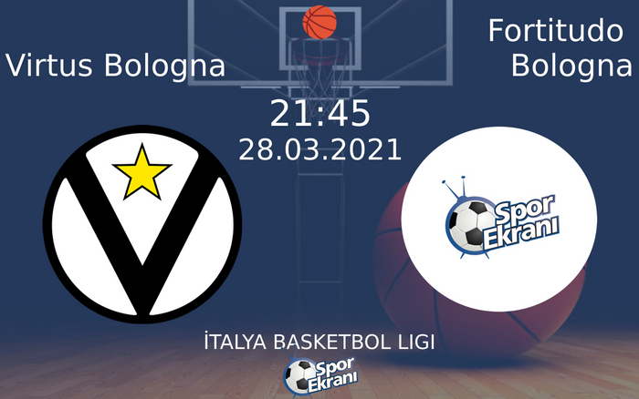 28 Mart 2021 Virtus Bologna vs Fortitudo Bologna maçı Hangi Kanalda Saat Kaçta Yayınlanacak?