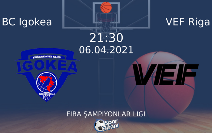 06 Nisan 2021 BC Igokea vs VEF Riga maçı Hangi Kanalda Saat Kaçta Yayınlanacak?