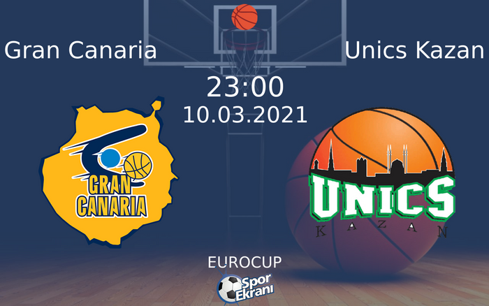 10 Mart 2021 Gran Canaria vs Unics Kazan maçı Hangi Kanalda Saat Kaçta Yayınlanacak?