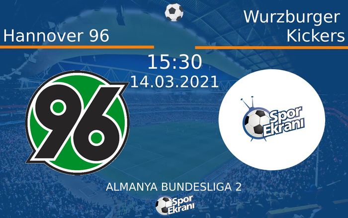 14 Mart 2021 Hannover 96 vs Wurzburger Kickers maçı Hangi Kanalda Saat Kaçta Yayınlanacak?