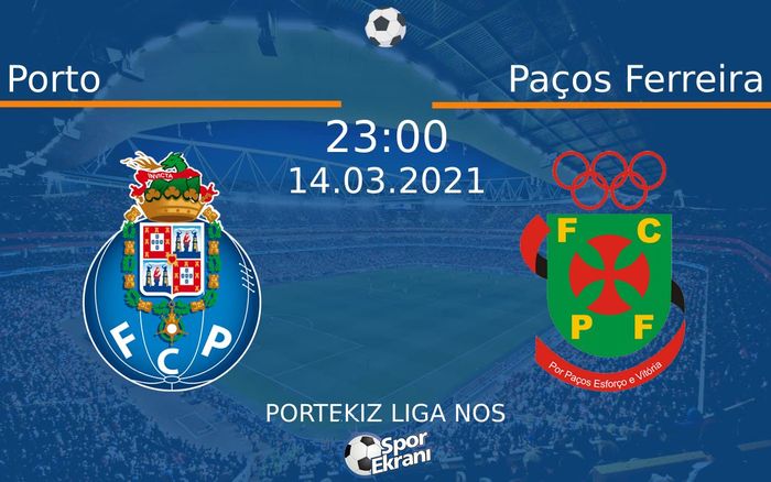 14 Mart 2021 Porto vs Paços Ferreira maçı Hangi Kanalda Saat Kaçta Yayınlanacak?