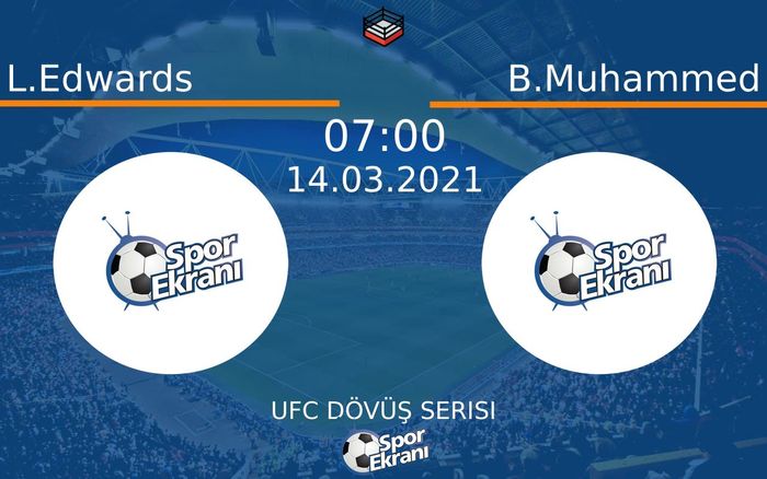 14 Mart 2021 L.Edwards vs B.Muhammed maçı Hangi Kanalda Saat Kaçta Yayınlanacak?