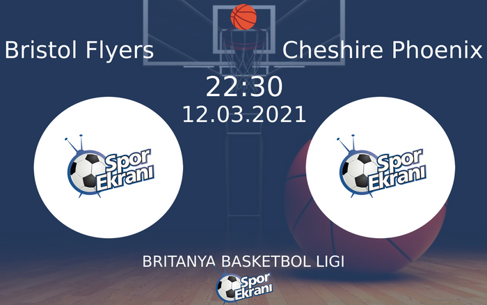 12 Mart 2021 Bristol Flyers vs Cheshire Phoenix maçı Hangi Kanalda Saat Kaçta Yayınlanacak?