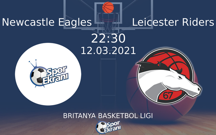 12 Mart 2021 Newcastle Eagles vs Leicester Riders maçı Hangi Kanalda Saat Kaçta Yayınlanacak?