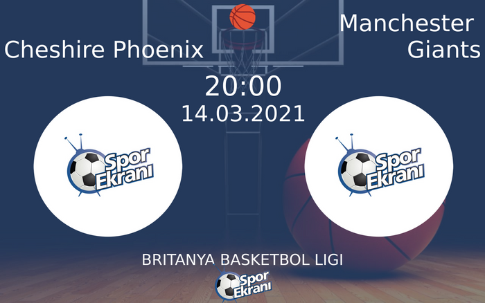 14 Mart 2021 Cheshire Phoenix vs Manchester Giants maçı Hangi Kanalda Saat Kaçta Yayınlanacak?