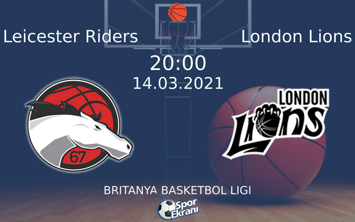 14 Mart 2021 Leicester Riders vs London Lions maçı Hangi Kanalda Saat Kaçta Yayınlanacak?