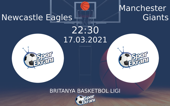 17 Mart 2021 Newcastle Eagles vs Manchester Giants maçı Hangi Kanalda Saat Kaçta Yayınlanacak?