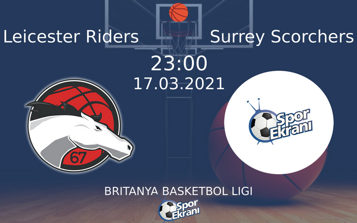 17 Mart 2021 Leicester Riders vs Surrey Scorchers maçı Hangi Kanalda Saat Kaçta Yayınlanacak?