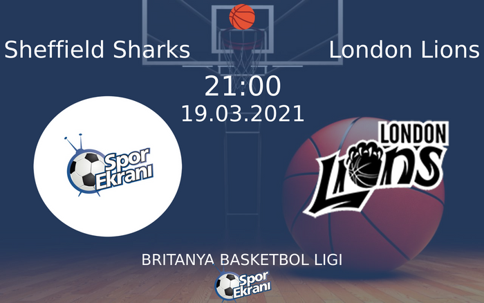 19 Mart 2021 Sheffield Sharks vs London Lions maçı Hangi Kanalda Saat Kaçta Yayınlanacak?