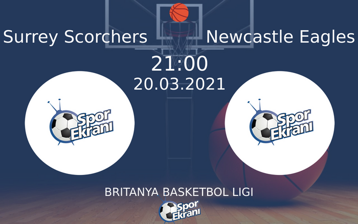 20 Mart 2021 Surrey Scorchers vs Newcastle Eagles maçı Hangi Kanalda Saat Kaçta Yayınlanacak?