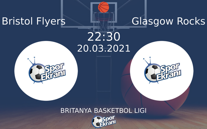 20 Mart 2021 Bristol Flyers vs Glasgow Rocks maçı Hangi Kanalda Saat Kaçta Yayınlanacak? 20 Mart 2021 Bristol Flyers vs Glasgow Rocks maçı Hangi Kanalda Saat Kaçta Yayınlanacak?