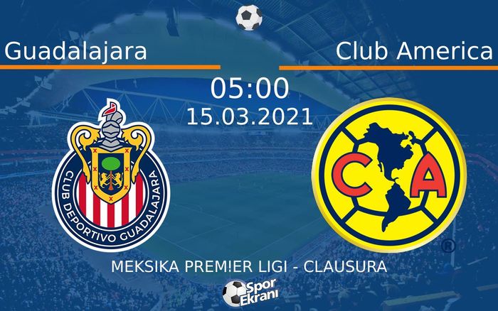 15 Mart 2021 Guadalajara vs Club America maçı Hangi Kanalda Saat Kaçta Yayınlanacak?