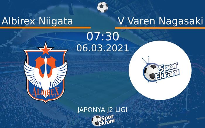 06 Mart 2021 Albirex Niigata vs V Varen Nagasaki maçı Hangi Kanalda Saat Kaçta Yayınlanacak? 06 Mart 2021 Albirex Niigata vs V Varen Nagasaki maçı Hangi Kanalda Saat Kaçta Yayınlanacak?