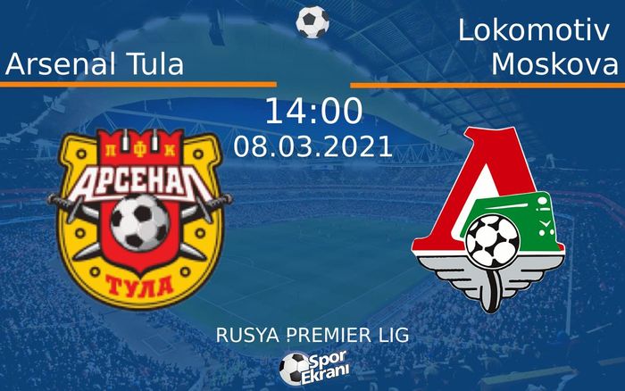 08 Mart 2021 Arsenal Tula vs Lokomotiv Moskova maçı Hangi Kanalda Saat Kaçta Yayınlanacak? 08 Mart 2021 Arsenal Tula vs Lokomotiv Moskova maçı Hangi Kanalda Saat Kaçta Yayınlanacak?