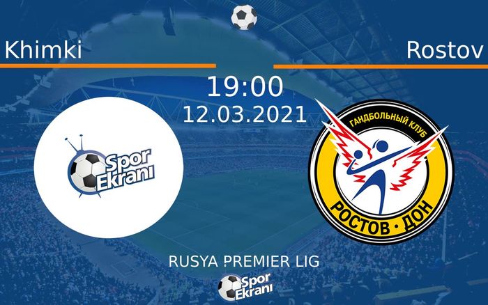 12 Mart 2021 Khimki vs Rostov maçı Hangi Kanalda Saat Kaçta Yayınlanacak?