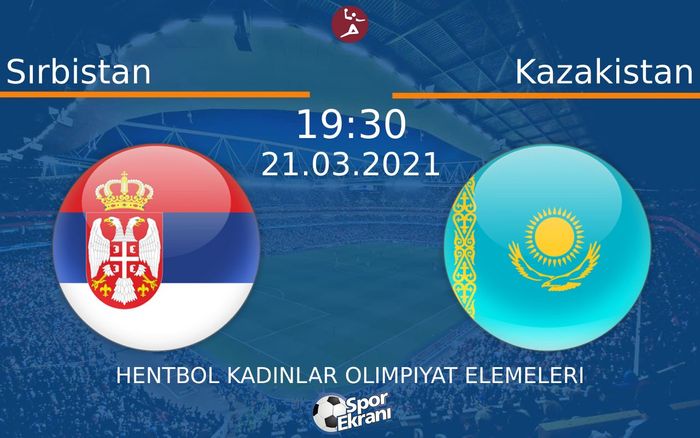 21 Mart 2021 Sırbistan vs Kazakistan maçı Hangi Kanalda Saat Kaçta Yayınlanacak?