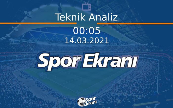 14 Mart 2021 Futbol Programı - Teknik Analiz  Hangi Kanalda Saat Kaçta Yayınlanacak?