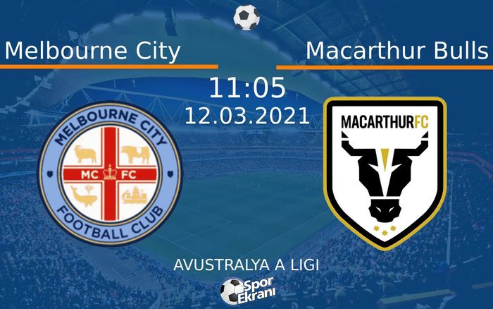 12 Mart 2021 Melbourne City vs Macarthur Bulls maçı Hangi Kanalda Saat Kaçta Yayınlanacak?