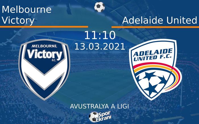 13 Mart 2021 Melbourne Victory vs Adelaide United maçı Hangi Kanalda Saat Kaçta Yayınlanacak?