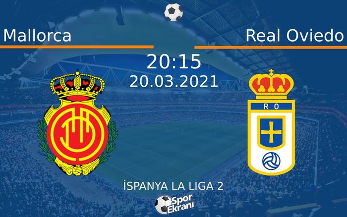 20 Mart 2021 Mallorca vs Real Oviedo maçı Hangi Kanalda Saat Kaçta Yayınlanacak?