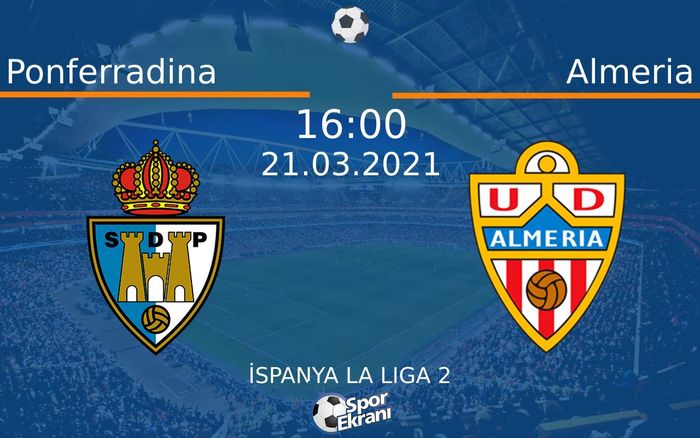 21 Mart 2021 Ponferradina vs Almeria maçı Hangi Kanalda Saat Kaçta Yayınlanacak? 21 Mart 2021 Ponferradina vs Almeria maçı Hangi Kanalda Saat Kaçta Yayınlanacak?