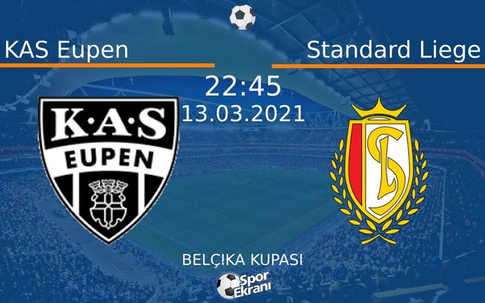 13 Mart 2021 KAS Eupen vs Standard Liege maçı Hangi Kanalda Saat Kaçta Yayınlanacak?