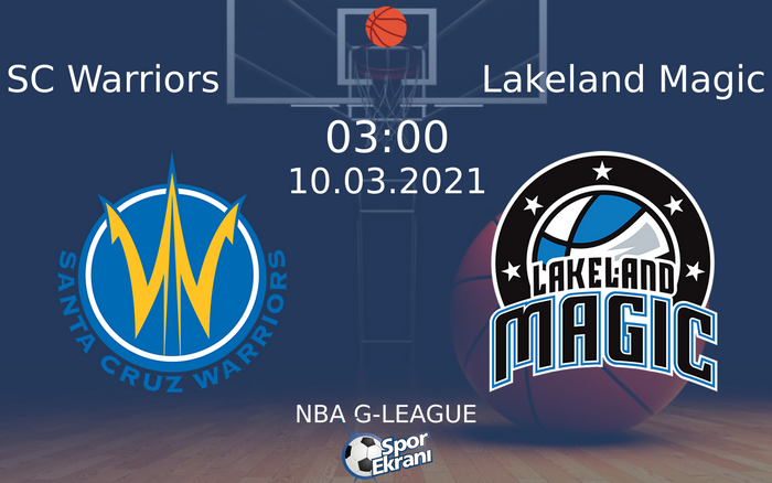 10 Mart 2021 SC Warriors vs Lakeland Magic maçı Hangi Kanalda Saat Kaçta Yayınlanacak?