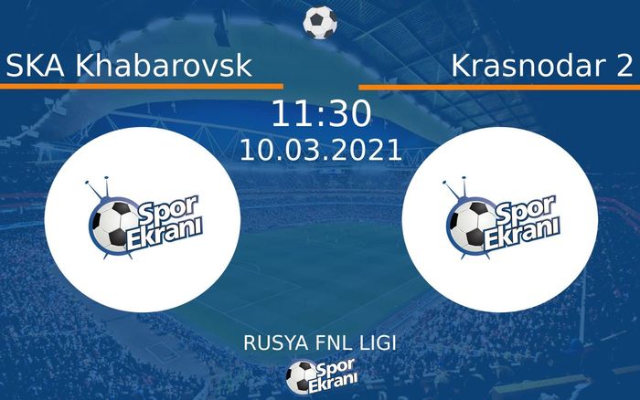 10 Mart 2021 SKA Khabarovsk vs Krasnodar 2 maçı Hangi Kanalda Saat Kaçta Yayınlanacak?