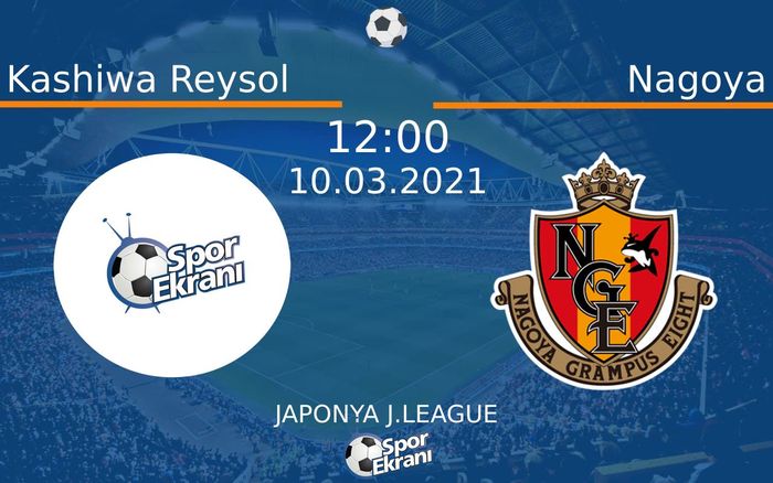 10 Mart 2021 Kashiwa Reysol vs Nagoya maçı Hangi Kanalda Saat Kaçta Yayınlanacak?