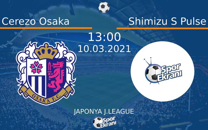 10 Mart 2021 Cerezo Osaka vs Shimizu S Pulse maçı Hangi Kanalda Saat Kaçta Yayınlanacak?