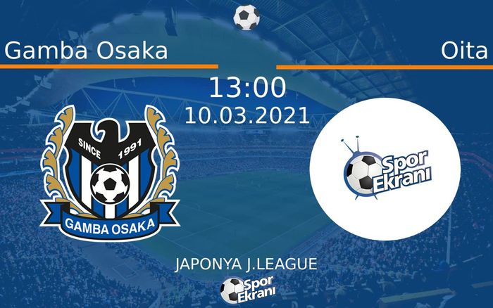 10 Mart 2021 Gamba Osaka vs Oita maçı Hangi Kanalda Saat Kaçta Yayınlanacak?