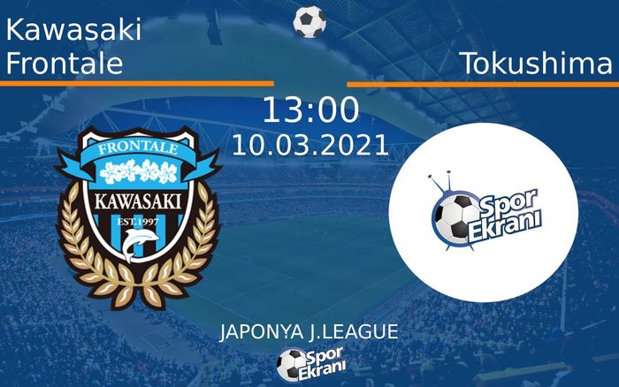 10 Mart 2021 Kawasaki Frontale vs Tokushima maçı Hangi Kanalda Saat Kaçta Yayınlanacak?