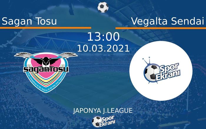 10 Mart 2021 Sagan Tosu vs Vegalta Sendai maçı Hangi Kanalda Saat Kaçta Yayınlanacak?