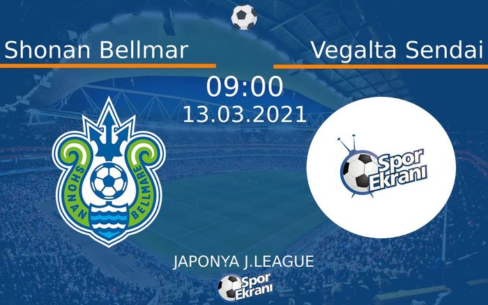 13 Mart 2021 Shonan Bellmar vs Vegalta Sendai maçı Hangi Kanalda Saat Kaçta Yayınlanacak?